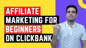Affiliate Marketing For Beginners On ClickBank – Step by Step Tutorials